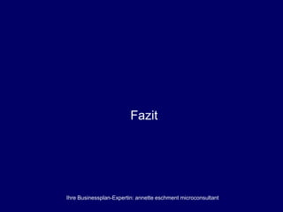 Ihre Businessplan-Expertin: annette eschment microconsultant
Fazit
 