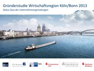 Gründerstudie Wirtschaftsregion Köln/Bonn 2013
Status Quo der Unternehmensgründungen

 