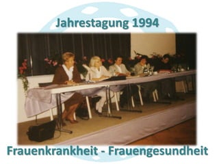 Jahrestagung 1994

Frauenkrankheit - Frauengesundheit

 