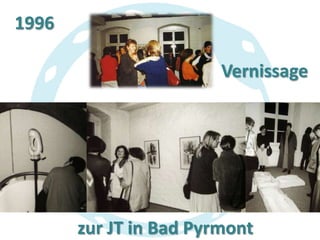 1996
Vernissage

zur JT in Bad Pyrmont

 