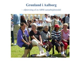 Grønland i Aalborg –afprøvning af en ABM-samarbejdsmodel 