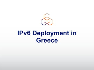 IPv6 Deployment in
Greece
 
