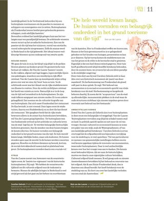 11
landelijk gebied. In de Vechtstreek behoorden bij een             “De hele wereld kwam langs.
buitenplaats voermannen om de paarden te mennen en
schippers om zomergasten over te zetten. Buitenplaatsen            De huizen vormden een belangrijk
als Frankendael waren beslist geen geïsoleerde gemeen-
schappen, zoals adellijke kastelen.’                               onderdeel in het grand toerisme
Bovendien voldeed het landelijk gelegen huis aan het ver-
langen naar een paradijselijk bestaan. De achttiende-eeuwers       van die tijd” Rob van der Laarse
waren verzot op het arcadische buitenleven. Een van de
passies uit die tijd was het tuinieren, vooral van exotische,
vooral subtropische siergewassen. Zelfs de ananas werd            van de kastelen. Hier in Frankendael treffen we horeca aan.
in Nederland in die tijd gekweekt. Het ideaal waren veel-         Binnen is het huis gerestaureerd en is er gelegenheid
kleurige bloemen op een ondergrond van zwarte aarde.              geboden tot het houden van lezingen, presentaties en kun
                                                                  je er dineren. Op het terras komen de stadsbewoners om
nieuwe modes                                                      van het groen en de stilte in de hectische stad te genieten.
We gaan de tuin in en ja, het klopt nog altijd: in de perken      Eigenlijk is dat een heel democratisch gegeven. Deze tuin
bloeien planten op donkere grond. De geometrische tuin            heeft goedbeschouwd altijd dezelfde betekenis behouden,
bestaat uit vakken, die Van der Laarse ‘kamers’ noemt.            door de eeuwen heen: we ervaren het als een klein paradijs
In die vakken, afgezet met lage heggen, lopen sierlijke lijnen    in de stedelijke omgeving.’
van palmhagen, waardoor een weelderig en rijk effect              Deze visie sluit aan bij wat Carolien Gehrels stelt in haar
ontstaat. Van der Laarse kan op meeslepende wijze uitleg          idee over een historisch monument als ‘parel van duur-
geven over wat we zien, hij ‘leest’ huis en tuin: ‘In de          zaamheid’. De herbestemming van Frankendael als grand
achttiende eeuw was het ideaal van de rijke stadsbewoners         café past in deze optiek. Ze zegt: ‘Het behoud van
om illusies te creëren. Door de rechte zichtlijnen ontstaat       monumenten is in sociaal en economisch opzicht van vitale
het beeld van ruimte en verte. Natuurlijk is er in de loop        betekenis voor de stad. Herbestemming en hergebruik
van de tijd veel veranderd in de buitenplaatsen. Ze zijn          behoren daarbij. Ik noem dat de “acupunctuur” van de stad:
vaak telkens aangepast aan nieuwe modes. Er is een zekere         op afzonderlijke, monumentale plekken in de stad waar de
gelaagdheid. Dat noemen we de culturele biograﬁe van              oude structuren zichtbaar zijn nieuwe impulsen geven door
een buitenplaats. Dat zich naast Frankendael het restaurant       renovatie met behoud van het bestaande.’
De Kas bevindt, is niet vreemd. Daar lagen eerst de stads-
tuinen, daarna een Stadskwekerij en nu doet die kas dienst        ambachtelijke kennis
als restaurant.’ Het gangbare beeld dat de rijke stads-           Zowel Van der Laarse als Gehrels zien voor buitenplaatsen
bewoners alleen in de zomer hun buitenhuizen betrokken,           in deze eeuw een belangrijke rol weggelegd. Van der Laarse:
wil Van der Laarse graag bijstellen. ‘De buitenplaats was         ‘Buitenplaatsen vervullen nog altijd de schakel tussen stad
van beslissende invloed op het politieke en culturele leven       en land. In politiek opzicht spelen ze niet meer de rol van
van de stad,’ legt hij uit. ‘Er werden belangrijke bestuurlijke   vroeger. Sociaal, cultureel en economisch kunnen ze soms
besluiten genomen. Aan de wanden van deze huizen hingen           een pijler van een wijk, zoals de Watergraafsmeer, of van
de kunstcollecties. De huizen vormden een belangrijk              een landelijke gebied betekenen.’ Carolien Gehrels is ervan
onderdeel in het grand toerisme van die tijd. De hele wereld      overtuigd dat de erfgoedwereld een bijzondere verrijking
kwam langs. Adellijke lieden, maar ook studenten. De huizen       voor de stedeling is, in veel opzichten: ‘Tal van particulieren
stonden open naar de wereld. In de huizen werden concerten        en mensen van gemeentelijke instellingen hebben enorm
gegeven, ﬁlosofen en dichters kwamen op bezoek, kortom,           veel kennis opgedaan tijdens de renovatie van monumenten,
de sociale betrokkenheid tussen stad en platteland was            waaronder buitenplaatsen. Daar is veel ambachtelijke
groot. De buitenplaatsen vormden daarin een cruciale rol.’        kennis over hoe het vroeger was aan te danken. Die kennis
                                                                  moet behouden blijven. Als we naar de historie kijken,
strijd                                                            moeten we daarin onze eigentijdse cultuur betrekken.
Van der Laarse noemt ons, bewoners van de eenentwin-              Cultureel erfgoed bindt mensen. Ik wil graag oude en nieuwe
tigste eeuw, de ‘laatste toe-eigenaars’ van de historische        Amsterdammers betrekken bij het behoud en renovatie van
buitenplaatsen. Hij zegt: ‘We hebben de verantwoorde-             het erfgoed. Als ik aan Huize Frankendael denk, dan is
lijkheid om dit culturele erfgoed voor de toekomst te             daarmee een ideaal bereikt: het heeft betekenis voor de
bewaren. Binnen de adellijke kringen in Nederland is veel         stedeling van nu. En leert ons over het landelijke verleden
strijd gevoerd als het gaat om het beheer en voortbestaan         van een stad als Amsterdam.’



Carolien Gehrels (PvdA) is wethouder te Amsterdam. Tot haar       Rob van der Laarse is hoogleraar Erfgoedstudies aan de
beleidsterrein behoren: monumenten & Archeologie, Waterbeheer,    Vrije Universiteit en de Universiteit van Amsterdam.
Kunst en Cultuur, Economische Zaken en Lokale Media.
 