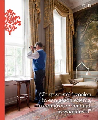 13




 “Je geworteld voelen
  in een geschiedenis,
in een groter verhaal,
        is waardevol”
 