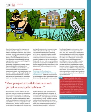 18
                    REPORTAGE




historische karakter van het dorp nog eens          meer speel- en ademruimte gunnen, vestigen            boerderijen, bungalows en overal een sloep,
extra benadrukken. Volgens een wervende             zich hier. Ik vind het hier heerlijk wonen!’          motorjacht of ander vaartuig voor de deur.
tekst op internet wil Op Buuren ‘…niet zomaar       Deze opmerking wordt meteen bevestigd:                Druk, druk, druk. Het zal op een gewone door-
een nieuw dorp zijn, maar een echte toevoeging      terwijl ik over de gloednieuwe kade wandel,           deweekse dag nog wel uit te houden zijn, maar
aan de omgeving […] en zo een waardevolle           zwemmen er kinderen in de Vecht, waar ze              op een vrije, zonnige zondag is het hier bijna
bijdrage vormen aan het Vechtse landschap.          vanaf een gloednieuwe ophaalbrug in duiken.           net zo druk als in de badplaats Scheveningen.
Het maakt van Op Buuren een dorp met een            Het is prachtig weer, en het ziet er idyllisch uit.   Misschien doen de hedendaagse project-
eigen identiteit, mooi passend in het typische      Net als in de 17e eeuw geldt ook nu weer dat een      ontwikkelaars er goed aan zich in te houden
karakter van de Vecht.’                             goedgevulde beurs nodig is om in Op Buuren een        en niet elk stukje Vechtoever te bebouwen
En het is zo, men heeft echt zijn best gedaan.      plekje te bemachtigen. Een appartementje met          met wéér een ‘uniek object’ waar ze goed aan
Op een enkel modern huis na, ziet het er            uitzicht op de Vecht doet ongeveer drie ton.          kunnen verdienen. Houd het lekker exclusief,
levensecht uit. De architecten hebben zich                                                                is mijn devies, dan blijft het een bijzondere plek
laten inspireren door de oude dorpen en             aapjes kijken                                         om te wonen. Of de projectontwikkelaars van
landgoederen aan de Vecht, maar het is en blijft    De vraag rijst, hoe lang deze                         nu het ook weer voor elkaar krijgen deze streek
imitatie – en dat voel je. Zoals gebruikelijk bij   exploitatie van de Vechtoevers nog                    ook over honderd jaar nog betoverend te laten
nieuwbouwprojecten ontbreekt er een ziel,           door kan gaan. Het wordt steeds voller en             zijn, zal de tijd leren…
wat dat dan ook precies mag zijn. Bovendien         het is volop aapjes kijken – want dat is het spel
mis ik het stemmig groen van eeuwenoude             dat nieuwe rijken graag spelen: zien en gezien        tip     Swaenen-Vecht, te Oud-Zuilen
                                                                                                           In de geveltop van het pand is een gevelsteen te
                                                                                                           zien met daarop twee vechtende zwanen en de

“Van projectontwikkelaars moet                                                                             huisnaam. Het pand bestaat uit aparte delen die
                                                                                                           in verschillende tijden zijn gebouwd (het oudste


 je het soms toch hebben…”
                                                                                                           deel in 1670). Het was van 1678 tot 1970 een
                                                                                                           pastorie, waarna er in 1971 weer een particulier
                                                                                                           introk. Tegenwoordig wordt de begane grond van
                                                                                                           het 19e-eeuwse gedeelte van het pand gebruikt
kastanjebomen, eiken en platanen, die je in         worden. Men wordt op de wenken bediend,
                                                                                                           als galerie ‘Oud-Zuylen’.
echt oude stads- en dorpskernen wel aantreft.       want het massatoerisme tiert hier welig. De
Hier moet men het doen met iele jonge aan-          straatweg langs de Vecht is overvol met auto’s
plant, die pas over honderd jaar enige indruk       en motorﬁetsen, wat regelmatig tot ﬁles leidt,         Meer lezen over de Vechtstreek? Kijk dan op
kan maken. ‘Het dorp is gebouwd voor twee-          en de vaarroute is vol met bootjes. De aanblik         www.vecht.nl of www.vensteropdevecht.nl

verdieners uit Maarssen en Utrecht,’ weet een       van historische buitenplaatsen die de tand
vriendelijke bewoner van een grachtenpand           des tijds schitterend hebben doorstaan, wordt
me te vertellen. ‘Mensen die het in de stad te      steeds vaker afgewisseld door nieuwe villa’s
druk vinden en hun opgroeiende kinderen wat         van moderne nieuwe rijken – verbouwde
 