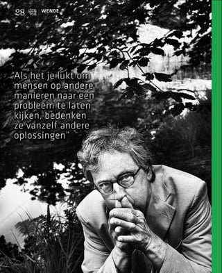 28    WENDE




“Als het je lukt om
 mensen op andere
 manieren naar een
 probleem te laten
 kijken, bedenken
 ze vanzelf andere
 oplossingen”
 