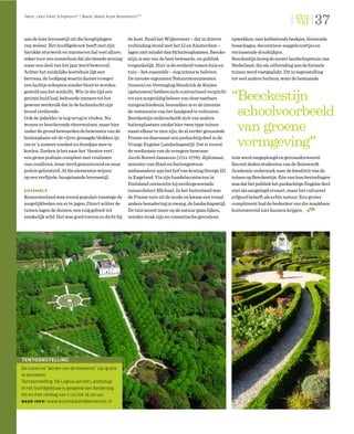 37
 Tekst: Léon Klein Schiphorst* | Beeld: Beeld Arjan Bronkhorst**




 aan de luxe levensstijl uit die hoogtijdagen           de kust. Rond het Wijkermeer – dat in directe      opwekken; met kabbelende beekjes, bloeiende
 van weleer. Het hoofdgebouw heeft met zijn             verbinding stond met het IJ en Amsterdam –         bosschages, decoratieve nepgebouwtjes en
 barokke stucwerk en marmeren hal veel allure;          lagen niet minder dan 65 buitenplaatsen. Beecke-   verrassende doorkijkjes.
 zeker voor een zomerhuis dat als tweede woning         stijn is een van de best bewaarde, en publiek      Beeckestijn kreeg de eerste landschapstuin van
 maar een deel van het jaar werd bewoond.               toegankelijk. Hier is de eenheid tussen huis en    Nederland, die als uitbreiding aan de formele
 Achter het zuidelijke koetshuis ligt een               tuin – het ensemble – nog intens te beleven.       tuinen werd vastgeplakt. Dit in tegenstelling
 berceau, de loofgang waarin dames vroeger              De nieuwe eigenaren Natuurmonumenten               tot veel andere buitens, waar de bestaande
 een luchtje schepten zonder bloot te worden            (tuinen) en Vereniging Hendrick de Keyser

                                                                                                           “Beeckestijn
 gesteld aan het zonlicht. Wie in die tijd een          (gebouwen) hebben zich contractueel verplicht
 getinte huid had, behoorde immers tot het              tot een zorgvuldig beheer van deze tastbare
 gewone werkvolk dat in de buitenlucht zijn             tuingeschiedenis, bovendien is er de intentie
 brood verdiende.
 Ook de ijskelder is nog terug te vinden. Nu
                                                        de restauratie van het landgoed te voltooien.
                                                        Beeckestijn onderscheidt zich van andere
                                                                                                            schoolvoorbeeld
 wonen er beschermde vleermuizen, maar hier
 onder de grond bewaarden de bewoners van de
                                                        buitenplaatsen omdat hier twee type tuinen
                                                        naast elkaar te zien zijn; de al eerder genoemde    van groene
                                                                                                            vormgeving”
 buitenplaats uit de vijver gezaagde blokken ijs        Franse en daarnaast een parkachtig deel in de
 om er ’s zomers voedsel en drankjes mee te             Vroege Engelse Landschapsstijl. Dat is vooral
 koelen. Zoeken is het naar het ‘theatre vert’,         de verdienste van de vroegere bewoner
 een groen podium compleet met coulissen                Jacob Boreel Janszoon (1711-1778), diplomaat,      tuin werd omgeploegd en getransformeerd.
 van coniferen, waar werd gemusiceerd en naar           minister van Staat en buitengewoon                 Recent deden studenten van de Reinwardt
 poëzie geluisterd. Al die elementen wijzen             ambassadeur aan het hof van koning George III      Academie onderzoek naar de kwaliteit van de
 op een verﬁjnde, hoogstaande levensstijl.              in Engeland. Via zijn handelscontacten in          tuinen op Beeckestijn. Eén van hun bevindingen
                                                        Duitsland ontmoette hij eerdergenoemde             was dat het publiek het parkachtige Engelse deel
 ensemble                                               tuinarchitect Michael. In het buitenland was       niet als aangelegd ervaart, maar het cultureel
 Kennemerland was vooral populair vanwege de            de Franse tuin uit de mode en kwam een totaal      erfgoed beleeft als echte natuur. Een groter
 mogelijkheden om er te jagen. Direct achter de         andere benadering in zwang, de landschapsstijl.    compliment had de bedenker van die maakbare
 tuinen lagen de duinen, een ruig gebied vol            De tuin moest meer op de natuur gaan lijken,       buitenwereld niet kunnen krijgen.
 smakelijk wild. Het was goed toeven zo dicht bij       minder strak zijn en romantische gevoelens




TENTOONSTELLING
De tuinen en ‘border van de toekomst’ zijn gratis
te bezoeken.
Tentoonstelling ‘De Logica van het Landschap’
in het hoofdgebouw is geopend van donderdag
tot en met zondag van 11.00 tot 16.00 uur.
meer info: www.buitenplaatsbeeckestijn.nl
 