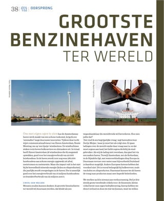 38          OORSPRONG




              GROOTSTE
          BENZINEHAVEN
                                                                      TER WERELD
Foto: Marcel Valkema




                                                                                                      Foto: Martin Kamstra




                            Om met eigen ogen te zien hoe de Amsterdamse                    wapenhandelaar die wereldvrede wil bevorderen. Hoe zien
                            haven werk maakt van een schone toekomst, krijg ik een          jullie dat?
                            ‘minisafari’ langs duurzame innovaties. Tijdens deze tocht      ‘Dat vind ik een begrijpelijke vraag,’ zegt havendirecteur
                            wijst communicatieadviseur van Haven Amsterdam, Renée           Dertje Meijer, ‘maar je moet het als volgt zien. Er gaan
                            Menting, me op ‘een lijntje’ windmolens. De windturbines        ladingen over de wereld omdat daar vraag naar is, en dat
                            steken trots boven bulkcarriers en olietankers uit. In totaal   moet ergens aan land, het liefst ergens dichtbij de eind-
                            heeft Haven Amsterdam 36 windmolens die 65 megawatt             gebruiker. Als wij de lading niet overslaan, dan gaat het via
                            opwekken, goed voor het energieverbruik van 40.000              een andere haven. Terwijl Amsterdam, net als Rotterdam,
                            huishoudens. In de haven wordt voor nog eens 360.000            in de Rijndelta ligt, met waterverbindingen diep Europa in.
                            huishoudens aan schone energie opgewekt uit afval,              Duurzaam vervoer over water naar bijvoorbeeld Duitsland
                            reststromen en restwarmte. Maar die impact valt in het niet     is daardoor mogelijk. Andere Europese havens hebben dat
                            bij de hoeveelheid minerale energie (kolen en olieproducten),   voordeel niet. Dit is vooral belangrijk bij bulkvervoer, zoals
                            die jaarlijks wordt overgeslagen in de haven. Die is namelijk   van kolen en olieproducten. Daarnaast kunnen we als haven
                            goed voor het energieverbruik van 10 miljoen huishoudens        de vraag naar producten maar zeer beperkt beïnvloeden.
                            en brandstofverbruik van 25 miljoen auto’s.
                                                                                            We werken op drie niveaus aan verduurzaming. Stel je drie
                            cirkel van invloed                                              steeds groter wordende cirkels voor: de binnenste, kleine
                            Mensen zouden kunnen denken: de grootste benzinehaven           cirkel bevat onze eigen bedrijfsvoering, hierop hebben we
                            ter wereld wil duurzaam worden, dat klinkt als een              direct invloed en doen we wat we kunnen, want we willen
 