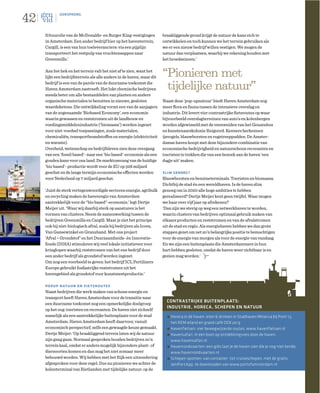 42
             OORSPRONG




     frituurolie van de McDonalds- en Burger King-vestigingen          braakliggende grond krijgt de natuur de kans zich te
     in Amsterdam. Een ander bedrijf hier op het haventerrein,         ontwikkelen en toch kunnen we het terrein gebruiken als
     Cargill, is een van hun toeleveranciers: via een pijplijn         we er een nieuw bedrijf willen vestigen. We mogen de
     transporteert het restpulp van vruchtensappen naar                natuur dan verplaatsen, waarbij we rekening houden met
     Greenmills.’                                                      het broedseizoen.’

     Aan het hek en het terrein valt het niet af te zien, want het
     lijkt een bedrijfsterrein als alle andere in de haven, maar dit   “Pionieren met
     bedrijf is een van de parels van de duurzame toekomst die
     Haven Amsterdam nastreeft. Het lukt chemische bedrijven            tijdelijke natuur”
     steeds beter om alle bestanddelen van planten en andere
     organische materialen te benutten in nieuwe, gesloten             Naast deze ‘pop-upnatuur’ biedt Haven Amsterdam nog
     waardeketens. Die ontwikkeling vormt een van de aanjagers         meer ﬂora en fauna tussen de intensieve overslag en
     van de zogenaamde ‘Biobased Economy’, een economie                industrie. Dit levert vier contrastrijke ﬁetsroutes op waar
     waarin gewassen en reststromen uit de landbouw en                 bijvoorbeeld overslagterreinen van auto’s en kolenbergen
     voedingsmiddelenindustrie (‘biomassa’) worden ingezet             worden afgewisseld met de veenweiden van het Geuzenbos
     voor niet-voedsel toepassingen, zoals materialen,                 en kunstenaarskolonie Ruigoord. Kenners herkennen
     chemicaliën, transportbrandstoffen en energie (elektriciteit      ijsvogels, blauwborsten en rugstreeppadden. De Amster-
     en warmte).                                                       damse haven hoopt met deze bijzondere combinatie van
     Overheid, wetenschap en bedrijfsleven zien deze overgang          economische bedrijvigheid en natuurschoon recreanten en
     van een ‘fossil based’- naar een ‘bio based’-economie als een     toeristen te trekken die van een bezoek aan de haven ‘een
     gouden kans voor ons land. De marktomvang van de huidige          dagje uit’ maken.
     ‘bio based’- productie wordt voor de EU op 326 miljard
     geschat en de lange termijn economische effecten worden           slim genoeg?
     voor Nederland op 7 miljard geschat.                              Blauwborsten en benzineterminals. Toeristen en biomassa.
                                                                       Dichtbij de stad én een wereldhaven. Is de haven slim
     ‘Juist de sterk vertegenwoordigde sectoren energie, agribulk      genoeg om in 2020 alle hoge ambities te hebben
     en recycling maken de havenregio van Amsterdam                    gerealiseerd? Dertje Meijer kent geen twijfel. Waar mogen
     aantrekkelijk voor de “bio based”-economie,’ legt Dertje          we haar over vijf jaar op afrekenen?
     Meijer uit. ‘Waar wij daarbij sterk op aansturen is het           ‘Dan zijn we stevig op weg een netwerkhaven te worden,
     vormen van clusters. Neem de samenwerking tussen de               waarin clusters van bedrijven optimaal gebruik maken van
     bedrijven Greenmills en Cargill. Maar je ziet het principe        elkaars producten en reststromen en van de afvalstromen
     ook bij niet-biologisch afval, zoals bij bedrijven als Icova,     uit de stad en regio. Als energiehaven hebben we dan grote
     Van Gansewinkel en Granuband. Met ons project                     stappen gezet om net zo’n belangrijke positie te bemachtigen
     ‘Afval = Grondstof’ en het Duurzaamheids- én Innovatie-           voor de energie van morgen als voor de energie van vandaag.
     fonds (DIHA) stimuleren wij veel lokale initiatieven voor         En we zijn een buitenplaats die Amsterdammers in hun
     kringlopen waarbij reststromen van het ene bedrijf door           hart hebben gesloten, omdat de haven weer zichtbaar is en
     een ander bedrijf als grondstof worden ingezet.                   gezien mag worden.’
     Om nog een voorbeeld te geven: het bedrijf ICL Fertilizers
     Europe gebruikt fosfaatrijke reststromen uit het
     havengebied als grondstof voor kunstmestproductie.’

     popup natuur en fietsroutes
     Naast bedrijven die werk maken van schone energie en
     transport heeft Haven Amsterdam voor de transitie naar
                                                                         CONTRASTRIJKE BUITENPLAATS:
     een duurzame toekomst nog een opmerkelijke doelgroep
                                                                         INDUSTRIE, HORECA, SCHEPEN EN NATUUR
     op het oog: toeristen en recreanten. De haven ziet zichzelf
     namelijk als een aantrekkelijke buitenplaats voor de stad             Horeca in de haven: eten & drinken in Stadhaven Minerva bij Pont 13,
     Amsterdam. Haven Amsterdam heeft daarvoor, vanuit                     het REM eiland en grand café DOK2013
     economisch perspectief, zelfs een gewaagde keuze gemaakt.             Havenfietsen: vier bewegwijzerde routes, www.havenfietsen.nl
     Dertje Meijer: ‘Op braakliggend terrein laten wij de natuur           Havensafari: in een boot op ontdekkingsreis door de haven,
     zijn gang gaan. Normaal gesproken houden bedrijven zo’n               www.havensafari.nl
     terrein kaal, omdat er anders mogelijk bijzondere plant- of           Havenrondvaarten: een gids laat je de haven zien die je nog niet kende,
     diersoorten komen en dan mag het niet zomaar meer                     www.havenrondvaarten.nl
     bebouwd worden. Wij hebben met het Rijk een uitzondering              Schepen spotten: van container- tot cruiseschepen, met de gratis
     afgesproken voor deze regel. Dus nu pionieren we achter de            iamPortApp, te downloaden van www.portofamsterdam.nl
     kolenterminal van Rietlanden met tijdelijke natuur: op de
 