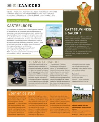06                     Z A AIG O ED
                                                                                                                       EXPOSITIE
NIEUWS – PUBLICATIES, TENTOONSTELLINGEN, PRIJS VRAGEN, CAMPAGNES,
SYMPOSIA, INNOVATIES. NIEUWS EN PERSBERICHTEN KUNT U STUREN
NAAR GRNVLD, GROENEVELD 2, 3744 ML BAARN, GRNVLD@MINELENI.NL


  LEZERSAANBIEDING

KASTEELBOEK
Zo’n driehonderd jaar geleden werd Kasteel Groeneveld gebouwd.
De verbouwing van het kasteel was reden om weer eens in de
                                                                                                                        KASTEELWINKEL
veelbewogen geschiedenis van deze buitenplaats te duiken. Met
de publicatie Buitenplaats voor stad en land, Kasteel Groeneveld,
                                                                                                                        & GALERIE
als resultaat. Aan de hand van vijf essays wordt de geschiedenis                                                        In het souterrain van Kasteel Groeneveld bevindt
van Kasteel Groeneveld verteld. De essays gaan over de bouw-                                                            zich een winkel met boeken, wandelkaarten en
geschiedenis, kunstbeleving, voedsel, verlangen naar buiten en                                                          stijlvolle cadeaus. Voor de Vrienden van
het vrijplaatsgevoel en werden geschreven door Heimerick Tromp,                                                         Groeneveld zijn er speciale aanbiedingen.
Barbara Joustra, Janny van der Heijden, Marita Mathijsen en                                                             Onderdeel van de winkel is de Groeneveldgalerie:
Eline Hopperus Buma en Dik van der Meulen.                                                                              elk kwartaal is er een nieuwe expositie met
                                                                                       :                                – betaalbare – kunst of kunstnijverheid van een
Kasteel Groeneveld, een buitenplaats voor stad en land                  A AN BIE DI NG
                                                                                    NE VE LD
Uitgeverij Thoth | isbn 978 90 6868 596 1                           KA ST EE L GROE                                     regionale kunstenaar.
                                                                                    PL AR EN
                                                                    GE EF T 5 EX EM
prijs € 24,95 en € 19,95 voor vrienden van Stichting Groeneveld                     CA DE AU.                           Tot december 2012: de uitdagende en duurzame
                                                                    VA N DIT BO EK
                                                                          int er es se ?
(Deze aanbieding is geldig tot 30 december 2012)                                  en adres naar
                                                                                                                        vilten jasjes, sjaals, sieraden en tassen van
                                                                    Mail uw naam
                                                                        grnvld@minelen
                                                                                         i.nl                           Ellie Marbus.

 FESTIVAL

                                            TRANSNATURAL 03
                                            Opkomende technologieën die de                   ‘The networked Autonomy’,                                  ontwerpers, onderzoek uit R&D
                                            regels van de natuur hanteren (of                aﬂevering drie van het kunst,                              labs en onderzoeksinstituten,
                                            uitbreiden), daar draait het allemaal            design- en technologiefestival                             krijgen een maand lang een podium
                                            om tijdens het festival ‘Transnatural’           inclusief tentoonstelling, illustreert                     voor een breed publiek.
                                            dat dit najaar plaatsvindt rond het              toekomstscenario’s en innovatie
                                            Science Center NEMO in Amsterdam.                uit de creatieve industrie en het                          Transnatural
                                            Dus: nieuwe manieren van energie                 bedrijfsleven met een krachtig                             7 september tot 7 oktober 2012
                                            en voedsel oogsten, innovatieve                  interdisciplinair programma waarin                         Science Center NEMO
                                            materialen inzetten en alternatieve              de internationale top aan makers,                          Oosterdok 2, 1011 VX Amsterdam
                                            bronnen aanboren, als het even kan               denkers en bedrijven aan bod komen.                        Dagelijks van 10:00 tot 17:00 uur
                                            door autonome systemen en zelfs                  Een mix van toonaangevende voor-
                                            door wezens.                                     beelden met werk van kunstenaars,
                                                                                                                                                            Vlaaien
                                                                                                                                      Vlaaien op de Neude




 BOEK                                                                                                                                                       op de Neude
                                                                                                                                                                  2000 JAAR STADSLANDBOUW EN VOEDSELLANDSCHAP IN UTRECHT




   Eten en de stad
   Over voedsel is veel geschreven          kunnen we dat nog terug vinden:                  Met dit boek willen landschaps-
   maar de historische verhouding           Het boek Vlaaien op de Neude toont               architect Frank Stroeken en steden-
   tussen de stad en haar voedsel-          aan de hand van beelden van vroeger              bouwkundige Robert Arends                                      Frank Stroeken

   voorziening is nog relatief              en nu, maar ook met recepten, de                 (beiden van bureau Terra Incognita)
   onderbelicht. Zo is maar bij weini-      historische verbondenheid van de                 bijdragen aan discussies over
   gen bekend dat voedsel twee-             stad Utrecht met voedsel. Het laat               stadslandbouw. Vertrouwdheid met                       Vlaaien op de Neude. 2000 jaar
   duizend jaar lang bepalend was           zien waar Utrechters door de                     het voedsellandschap van vroeger                       stadslandbouw en voedsellandschap
   voor de inrichting van het land-         eeuwen heen voedsel verbouwden                   en van nu is van belang om op een                      in Utrecht
   schap van Utrecht. In de namen           en waar zij hun groenten en vlees                frisse manier na te denken over het                    uitgever Terra Incognita stedenbouw
   van straten en pleinen, zoals            haalden. Hoe zag het voedsel-                    voedsellandschap van de toekomst.                      en landschapsarchitectuur
   Varkensmarkt en Bakkersbrug,             landschap van de stad eruit?                                                                            prijs €19,75 | isbn 978 90 9026 867 5
 