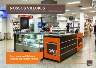 NOSSOS VALORES
PARA UM RELACIONAMENTO MAIS HUMANIZADO
Ética, responsabilidade e
respeito aos valores sociais.
 