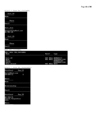 Page 44 of 88
SELECT * FROM TMJ_CUSTOMER;
DESC TMJ_CUSTOMER;
SELECT * FROM TMJ_DEPENDANTS;
 