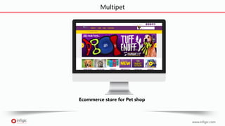 www.infigic.com
Multipet
Ecommerce store for Pet shop
 