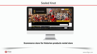 www.infigic.com
Sealed Knot
Ecommerce store for historian products rental store
 