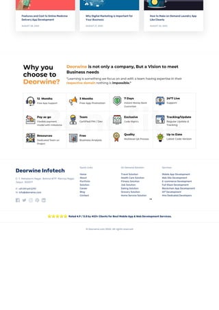 Deorwine Infotech
C-7, Mahalaxmi Nagar, Behind WTP, Malviya Nagar,
Jaipur, 302017
P: +91 911 611 5717
M: info@deorwine.com
Quick Links
Home
About
Portfolio
Solution
Career
Blog
Contact
On Demand Solution
Travel Solution
Health Care Solution
Fitness Solution
Job Solution
Dating Solution
Grocery Solution
Home Service Solution
⇣●
Services
Mobile App Development
Web Site Development
E-commerce Development
Full Stack Development
Blockchain App Development
IOT Development
Hire Dedicated Developers
Rated 4.9 / 5.0 by 453+ Clients for Best Mobile App & Web Development Services.
© Deorwine.com 2022. All rights reserved
Features and Cost to Online Medicine
Delivery App Development
AUGUST 28, 2022
Why Digital Marketing is Important for
Your Business
AUGUST 27, 2022
How to Make on Demand Laundry App
Like Cleanly
AUGUST 26, 2022
 