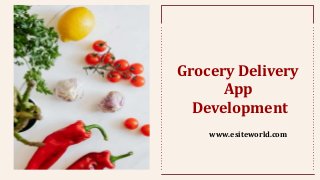 Grocery Delivery
App
Development
www.esiteworld.com
 
