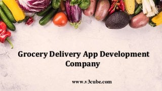 Grocery Delivery App Development
Company
www.v3cube.com
 
