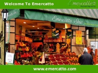Welcome To
Welcome To Emercatto
www.emercatto.com
 
