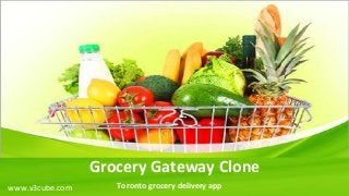 Grocery Gateway Clone
Toronto grocery delivery app
www.v3cube.com
 