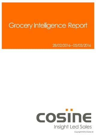 Grocery Intelligence Report
28/02/2016–05/03/2016
Copyright © 2016 Cosine UK
 