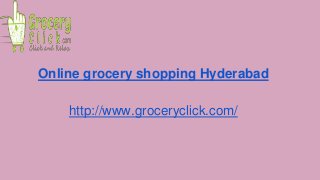 Online grocery shopping Hyderabad
http://www.groceryclick.com/
 