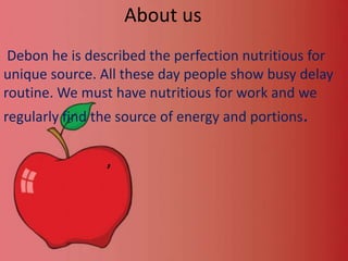 About us
Debon he is described the perfection nutritious for
unique source. All these day people show busy delay
routine. We must have nutritious for work and we
regularly find the source of energy and portions.
,

 