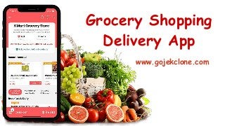 Grocery Shopping
Delivery App
www.gojekclone.com
 