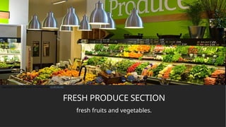 FRESH PRODUCE SECTION
fresh fruits and vegetables.
This Photo by Unknown Author is licensed under CC BY-NC-ND
 