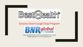 10801 JOHNSTON RD. SUITE 220 CHARLOTTE, NC 28226
info@bnrglobal.com | www.bnrglobal.com
Grocery Store Cough Drop Program
 