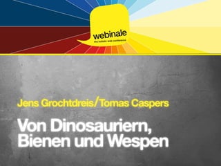 Jens Grochtdreis/Tomas Caspers

Von Dinosauriern,
Bienen und Wespen
 