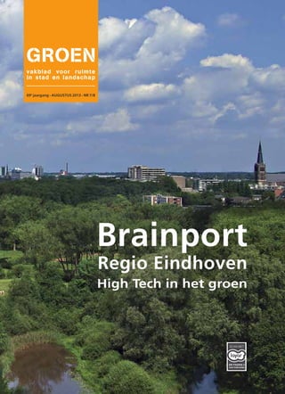 vakblad voor ruimte
in stad en landschap
69e
jaargang - AUGUSTUS 2013 - NR 7/8
Brainport
Regio Eindhoven
High Tech in het groen
SEE PAGE#SCAN MET
ZIE PAGINA 2
voor instructies
 