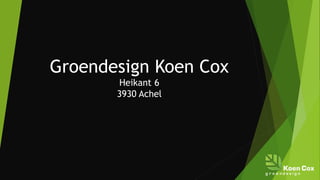 Groendesign Koen Cox
Heikant 6
3930 Achel
 