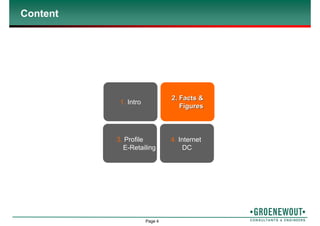 Page 4
Content
1. Intro
2. Facts &2. Facts &
FiguresFigures
3. Profile
E-Retailing
4. Internet
DC
 