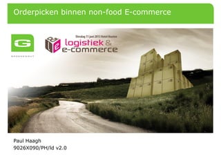 Orderpicken binnen non-food E-commerce
Paul Haagh
9026X090/PH/ld v2.0
 