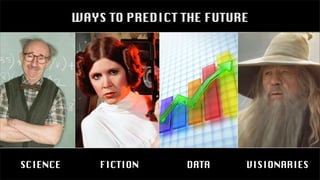 VISIONARIESDATASCIENCE FICTION
WAYS TO PREDICT THE FUTURE
 