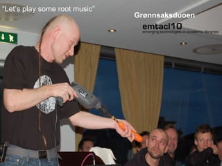 “ Let’s play some root music” Grønnsaksduoen 