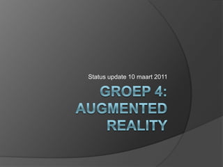 Groep 4: AugmentedReality Status update 10 maart 2011 