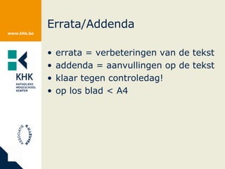 Errata/Addenda errata = verbeteringen van de tekst addenda = aanvullingen op de tekst klaar tegen controledag! op los blad < A4 