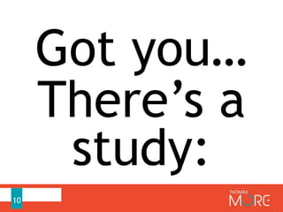 10
Got you…
There’s a
study:
 