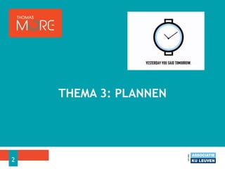 THEMA 3: PLANNEN
2
 