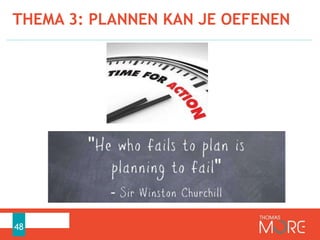 THEMA 3: PLANNEN KAN JE OEFENEN
48
 