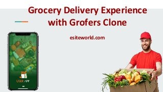 Grocery Delivery Experience
with Grofers Clone
esiteworld.com
 