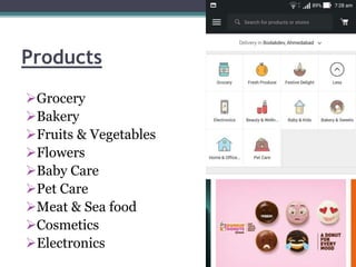 Products
Grocery
Bakery
Fruits & Vegetables
Flowers
Baby Care
Pet Care
Meat & Sea food
Cosmetics
Electronics
 