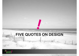 FIVE QUOTES ON DESIGN

 