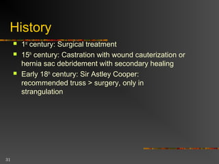 Surgical Techniques
 Open anterior repair (Bassini, McVay,
Shouldice).
 Tension-free repair with
mesh(Liechtenstein, Rutkow)
 