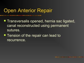 35
Herniorrhaphy
 Nyhus type II and III
 High ligation + reinforced area of
weakness with patient’s own tissue
 Bassini, Shouldice, McVay
 
