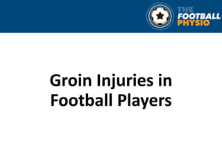 Groin Injuries in
Football Players
 