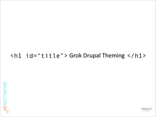 Grok Drupal (7) Theming Slide 6
