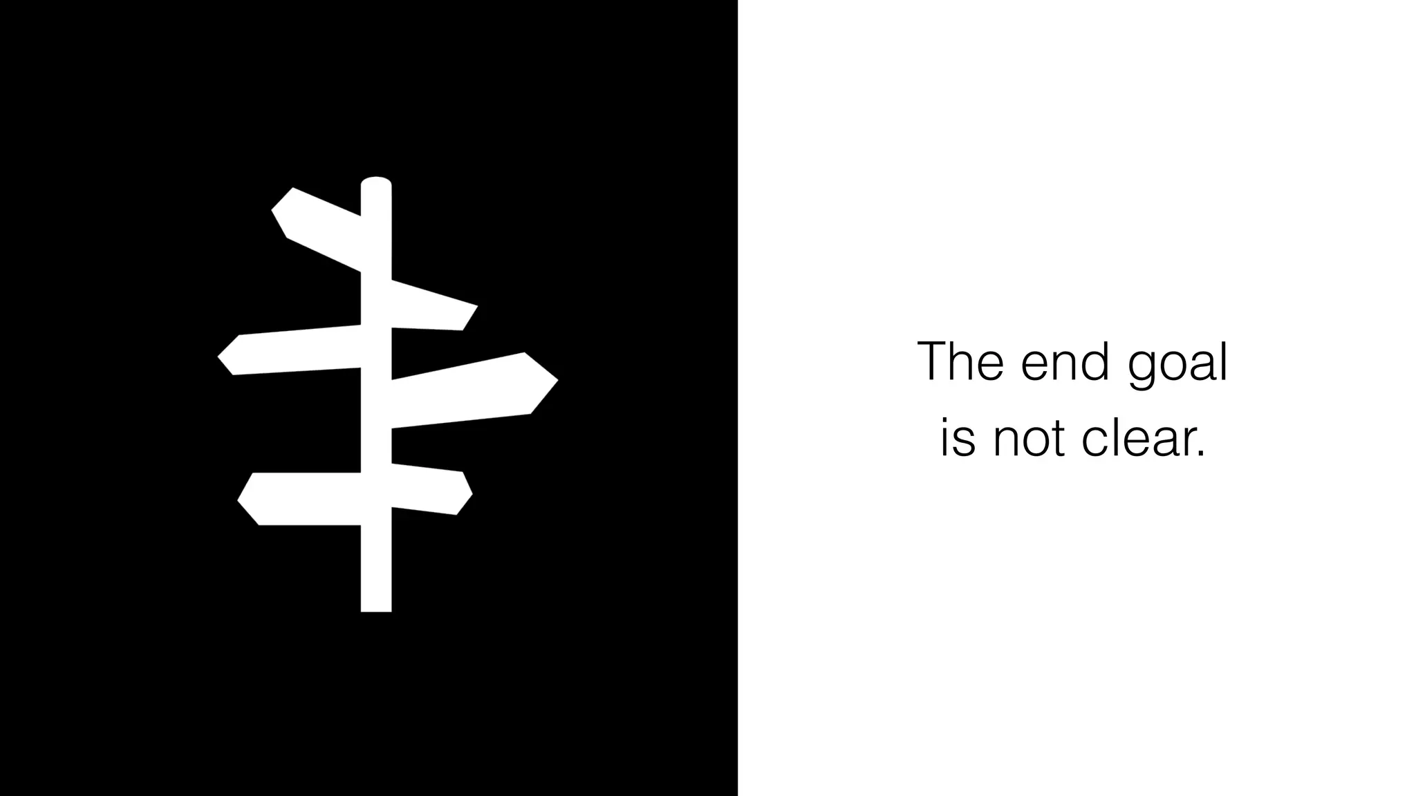 The end goal
is not clear.