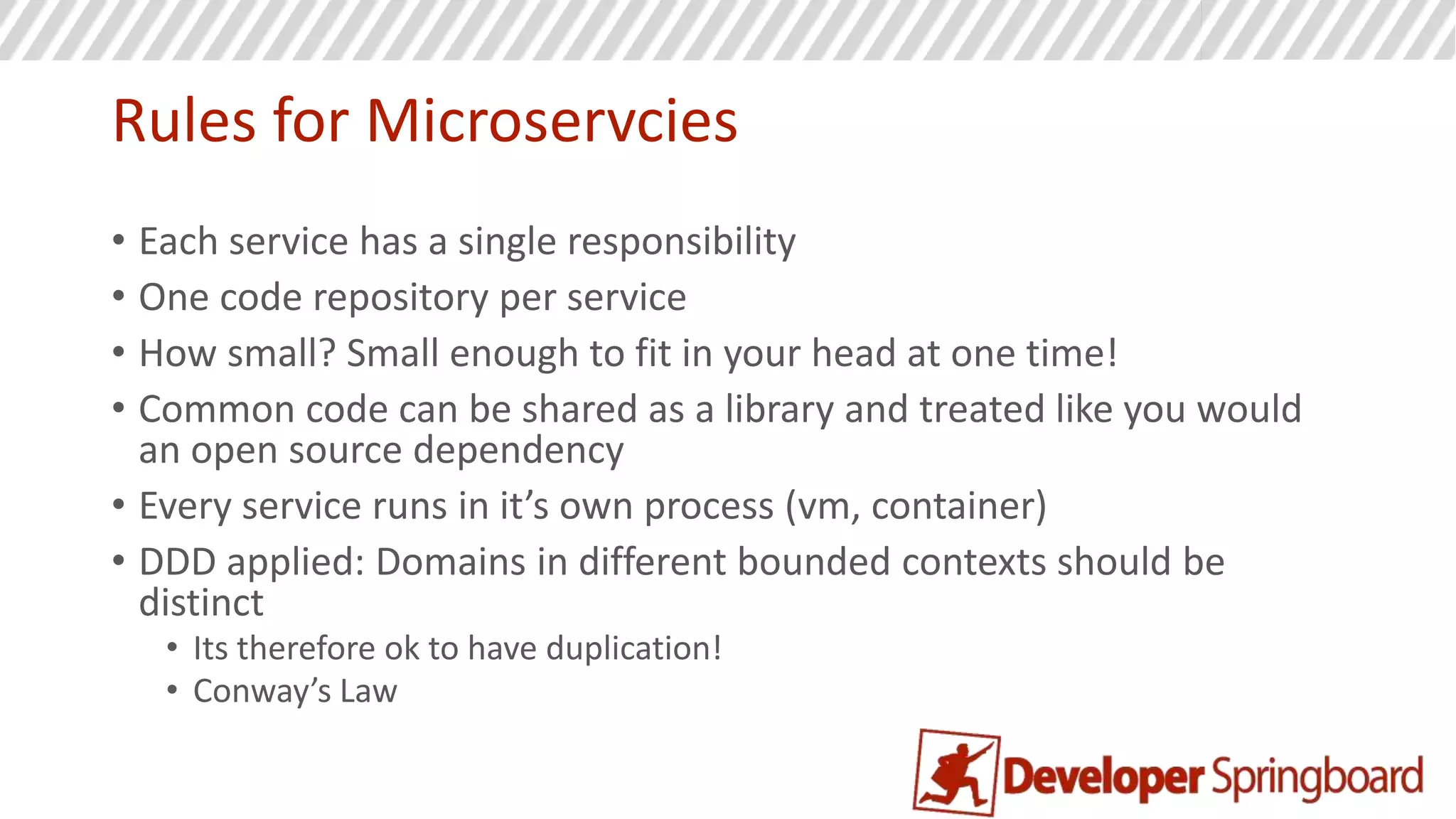 Cons
• Deployments require automation
• Logging and monitoring must be centralized
• Governance required for technology adoption
• Learning curve to get it right can be steep
• Lack of design around resiliency can cause cascading failures
 